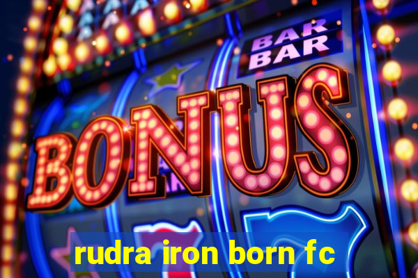 rudra iron born fc